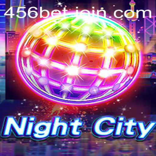 Exploring NightCity: The Ultimate Gaming Experience with 456bet